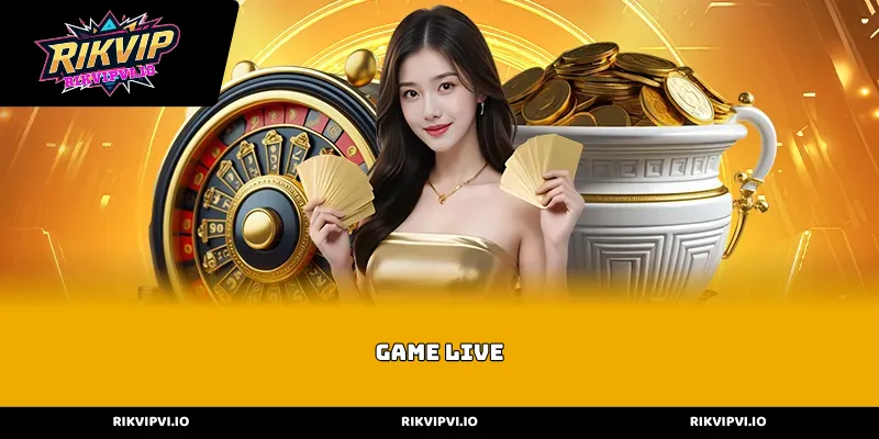 Những siêu phẩm không thể bỏ qua tại Game Live RIKVIP