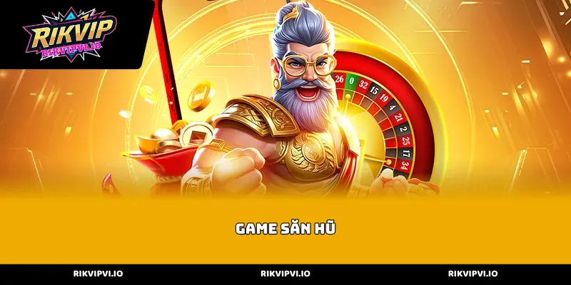 Bí quyết làm chủ các dòng Game Săn Hũ RIKVIP