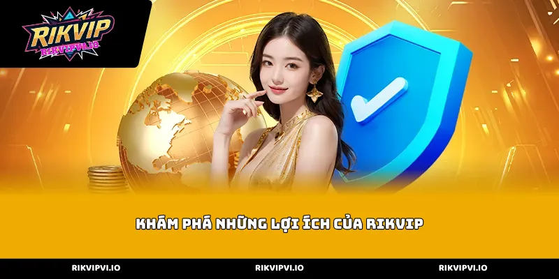 Khám phá những lợi ích của Rikvip, thương hiệu số một trong ngành giải trí