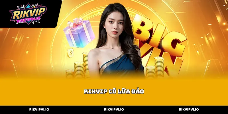 Nguồn cơn của tin đồn Rikvip có lừa đảo trên mạng xã hội