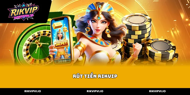Các phương thức Rút tiền Rikvip phổ biến nhất hiện nay